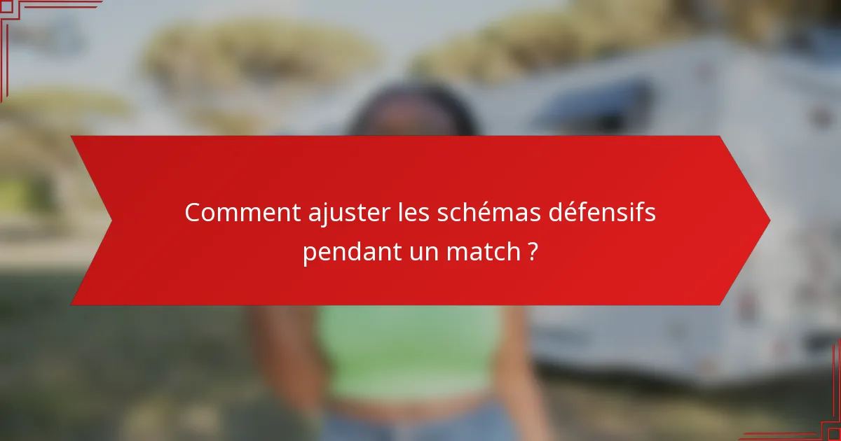 Comment ajuster les schémas défensifs pendant un match ?