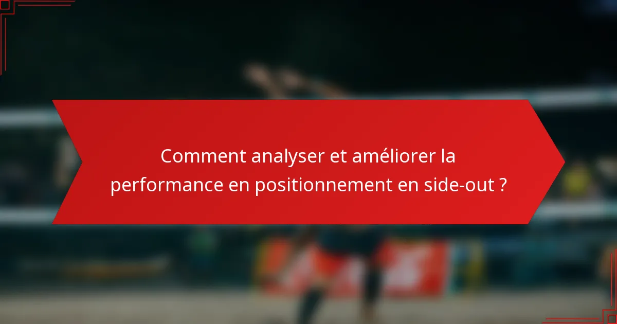 Comment analyser et améliorer la performance en positionnement en side-out ?
