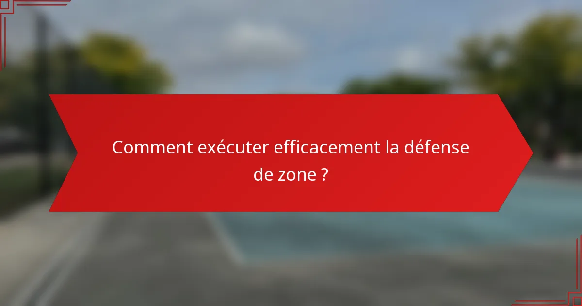 Comment exécuter efficacement la défense de zone ?