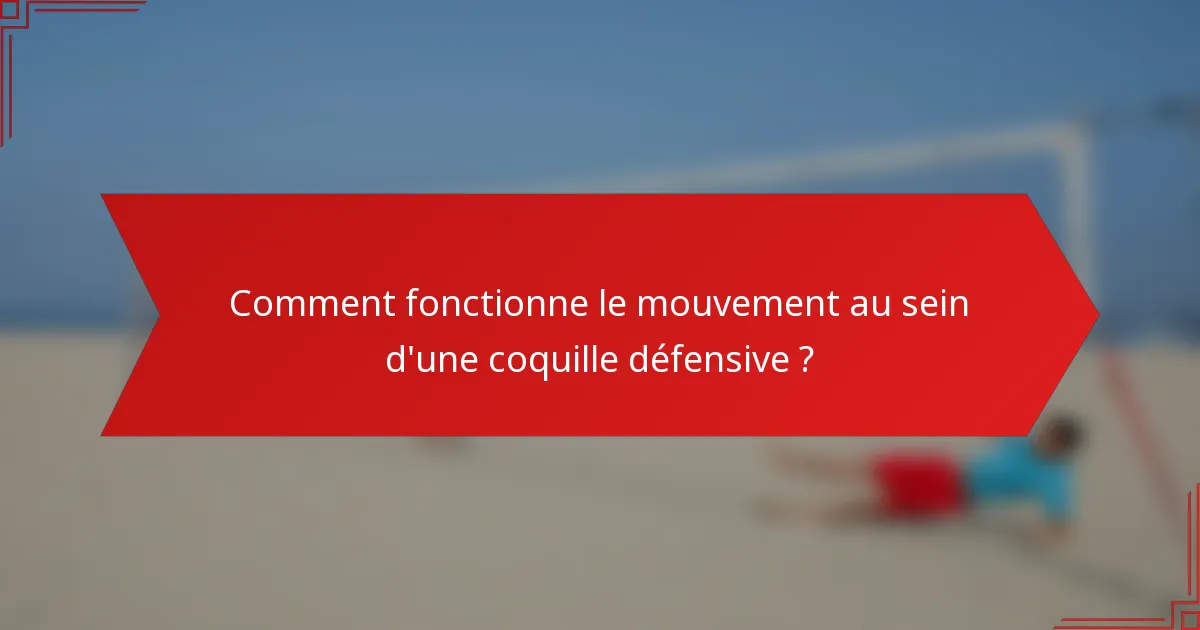 Comment fonctionne le mouvement au sein d'une coquille défensive ?