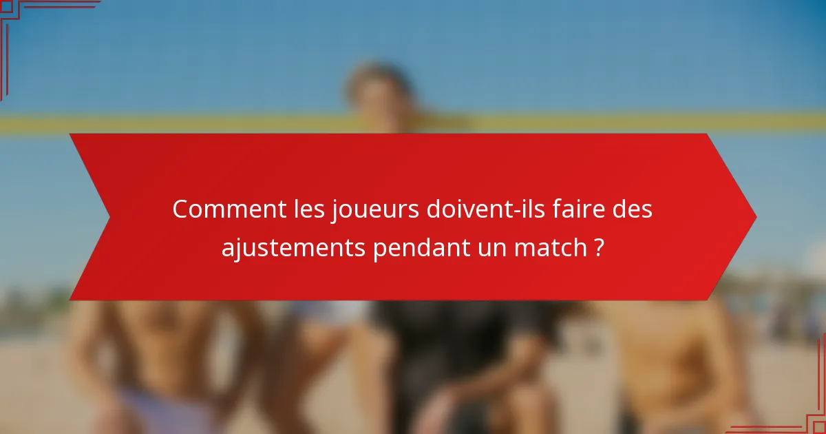Comment les joueurs doivent-ils faire des ajustements pendant un match ?