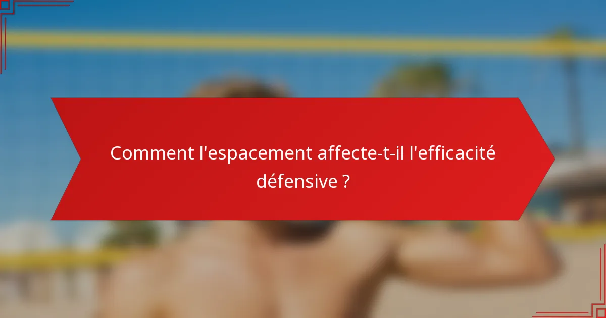 Comment l'espacement affecte-t-il l'efficacité défensive ?