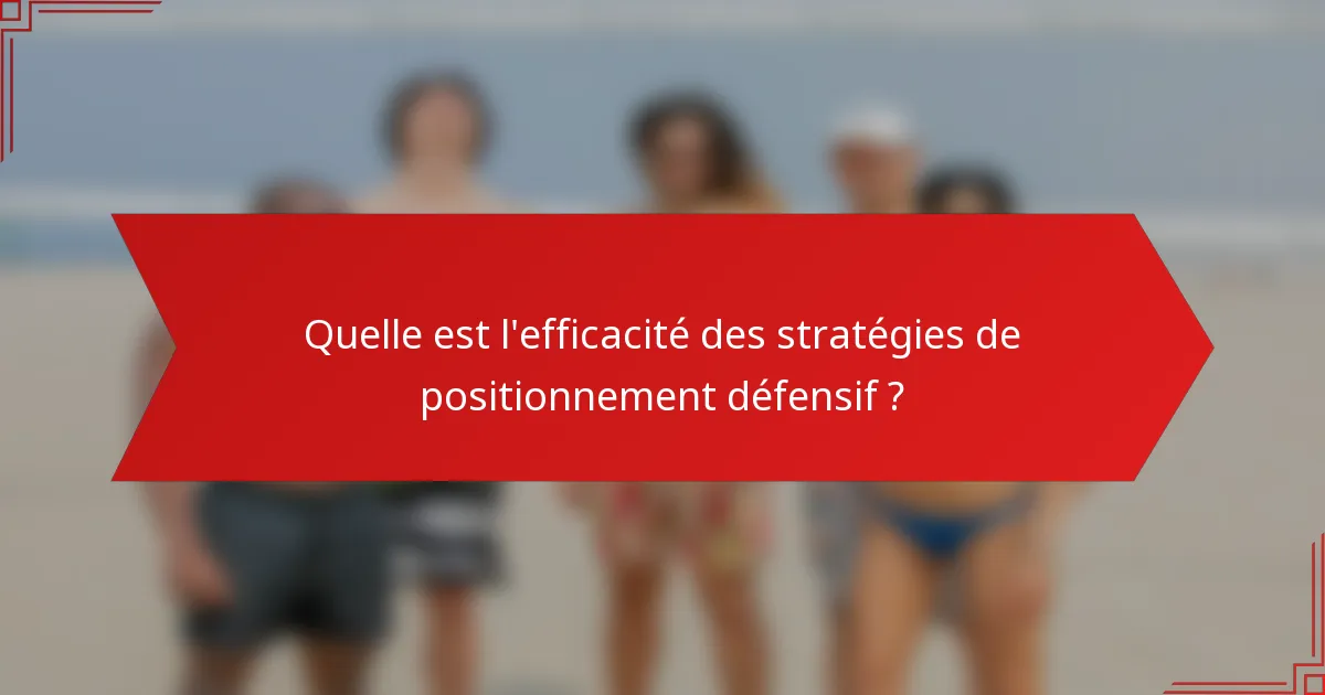 Quelle est l'efficacité des stratégies de positionnement défensif ?