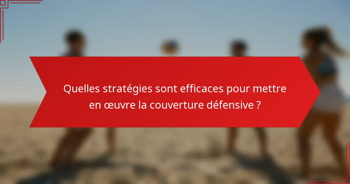 Quelles stratégies sont efficaces pour mettre en œuvre la couverture défensive ?