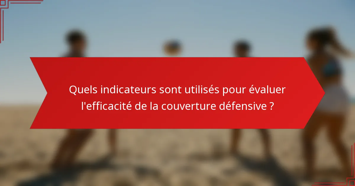Quels indicateurs sont utilisés pour évaluer l'efficacité de la couverture défensive ?
