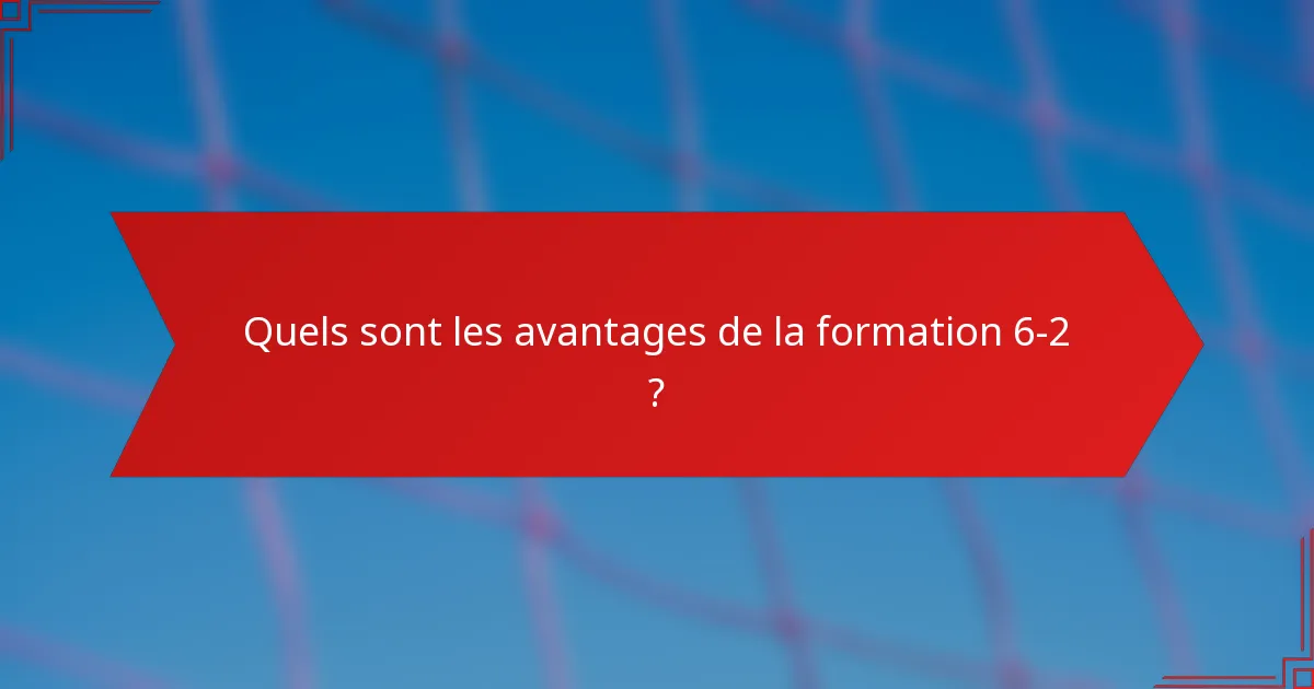 Quels sont les avantages de la formation 6-2 ?