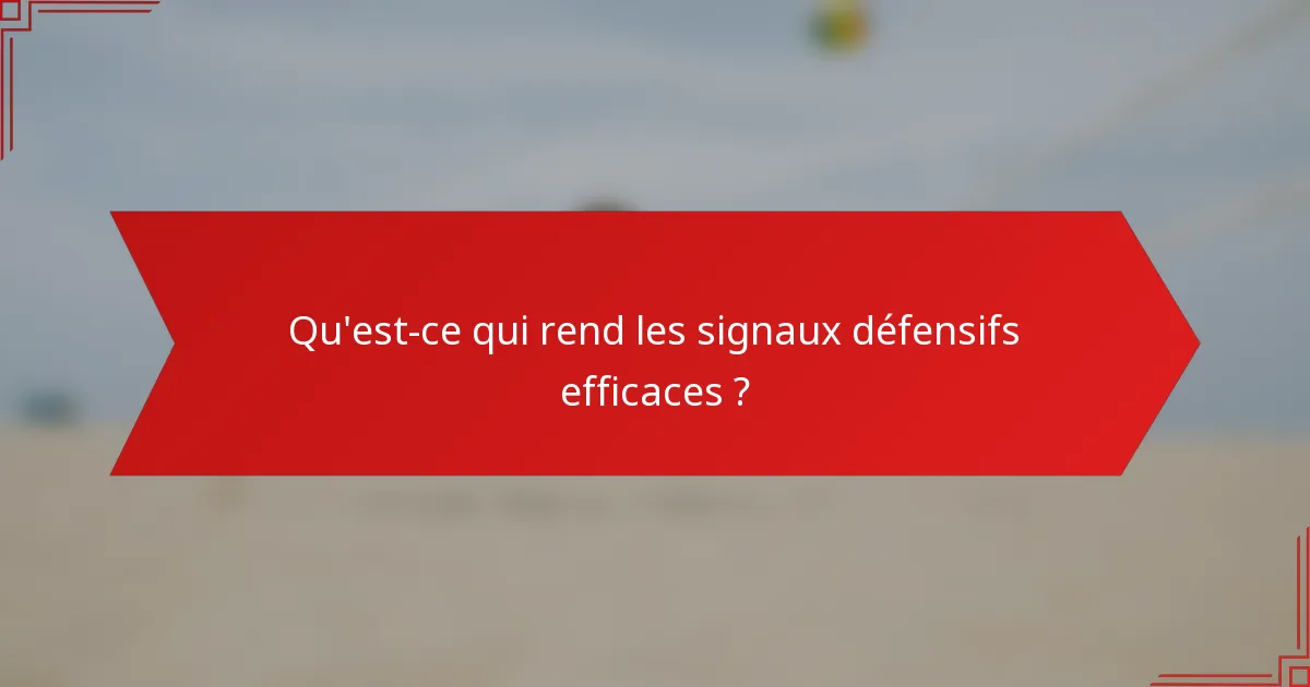 Qu'est-ce qui rend les signaux défensifs efficaces ?